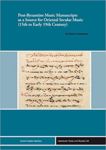Post-Byzantine Music Manuscripts as a Source for Oriental Secular Music (15th to Early 19th Century) (Istanbuler Texte Und Studien)